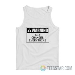 Warning Sex Changes Everything Tank Top