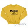 Warning Sex Changes Everything Sweatshirt