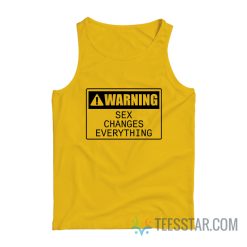 Warning Sex Changes Everything Tank Top
