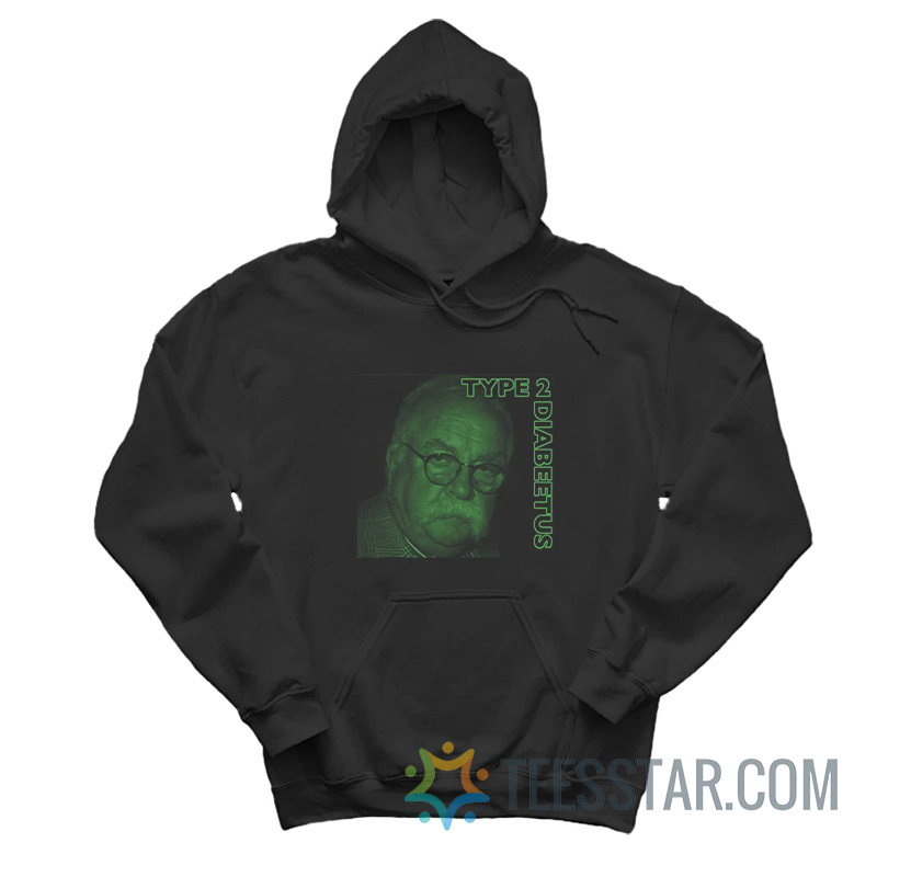 Wilfred Brimley Type 2 Diabeetus Hoodie