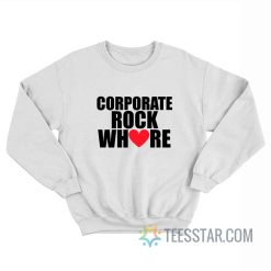Corporate Rock Whore Sweatshirt