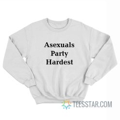 Asexuals Party Hardest Sweatshirt