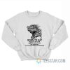 Born To Eat Hole Is A Fuck Kill Em All 1999 I Am Gyoza Man Sweatshirt