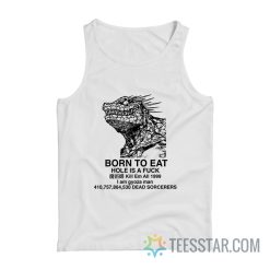 Born To Eat Hole Is A Fuck Kill Em All 1999 I Am Gyoza Man Tank Top