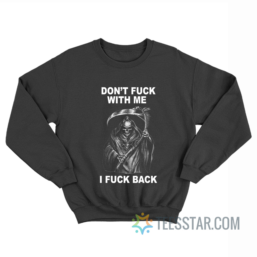 Don’t Fuck With Me I Fuck Back Sweatshirt