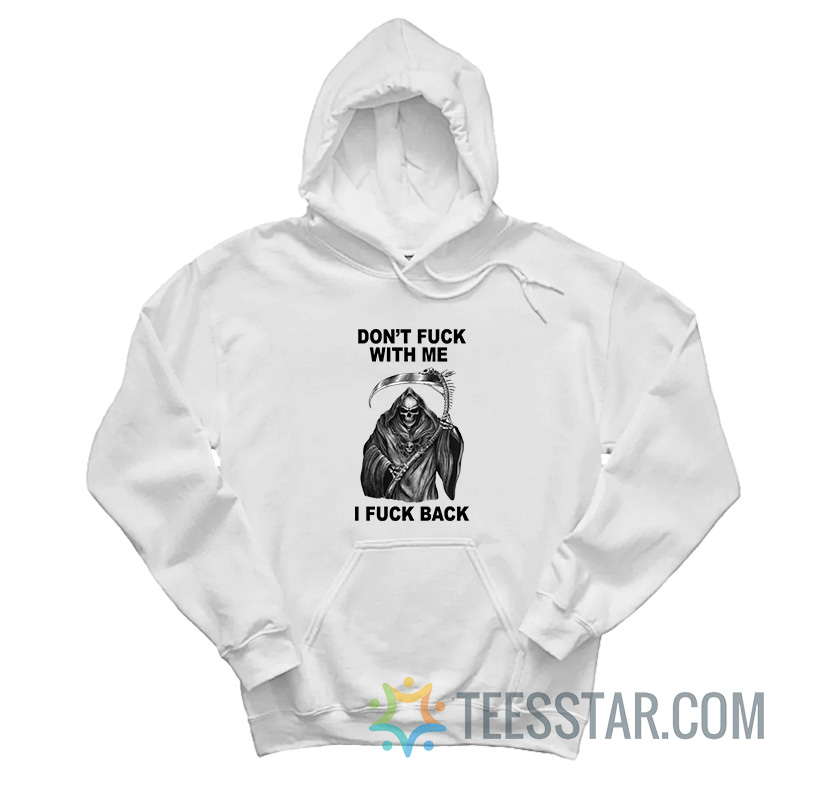 Don’t Fuck With Me I Fuck Back Hoodie