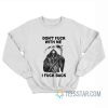 Don’t Fuck With Me I Fuck Back Sweatshirt