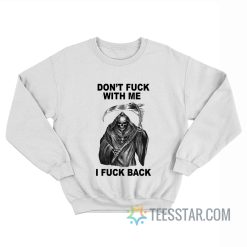 Don’t Fuck With Me I Fuck Back Sweatshirt