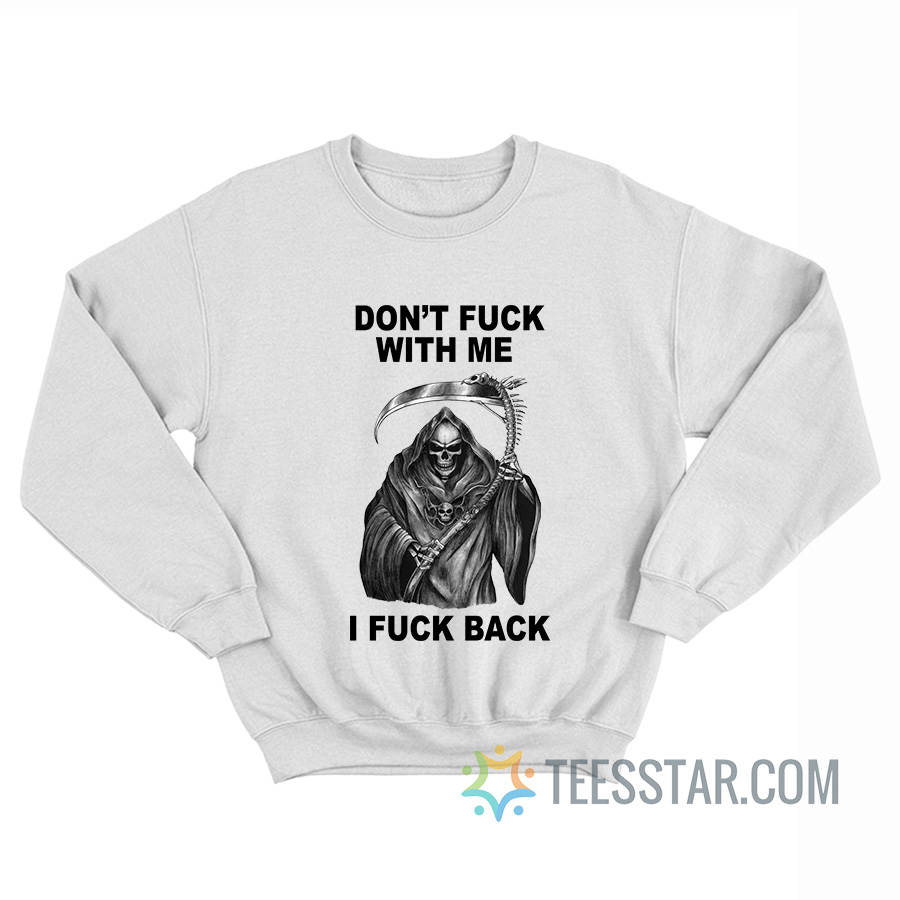 Don’t Fuck With Me I Fuck Back Sweatshirt