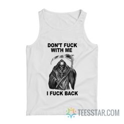 Don’t Fuck With Me I Fuck Back Tank Top