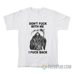 Don’t Fuck With Me I Fuck Back T-Shirt