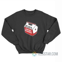 Don't Hate Me Just Because I'm A Little Cooler Sweatshirt
