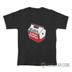 Don't Hate Me Just Because I'm A Little Cooler T-Shirt