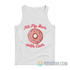Fill My Bum With Cum Tank Top
