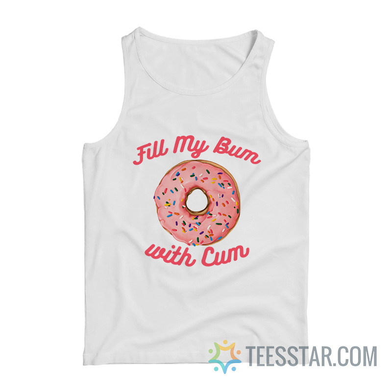 Fill My Bum With Cum Tank Top