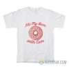 Fill My Bum With Cum T-Shirt