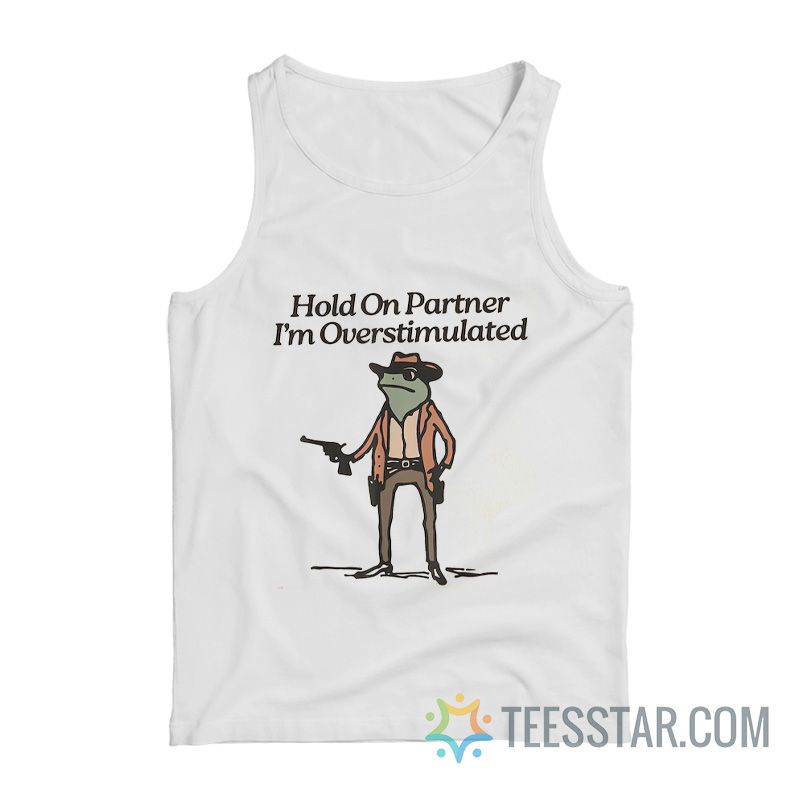 Hold On I'm Overstimulated Cowboy Frog Tank Top