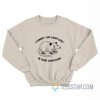 I Cannot Live Laugh Love In These Conditions Possum Sweatshirt