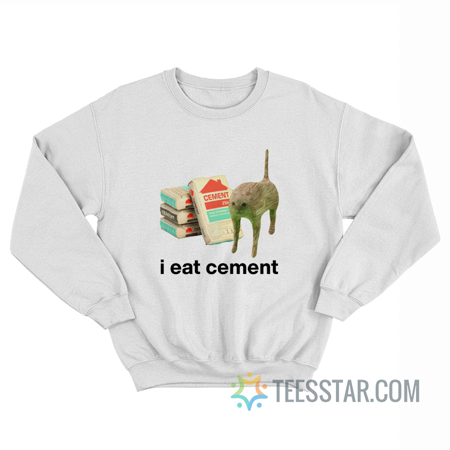 I Eat Cement Cat Sweatshirt