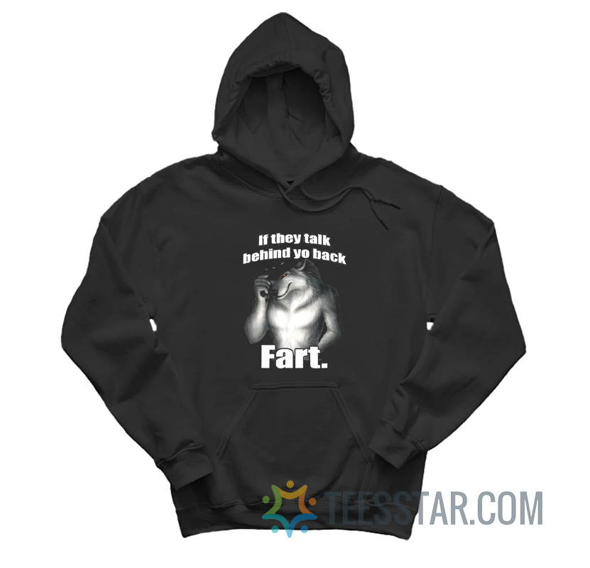 If They Talk Behind Yo Back Fart Wolf Hoodie