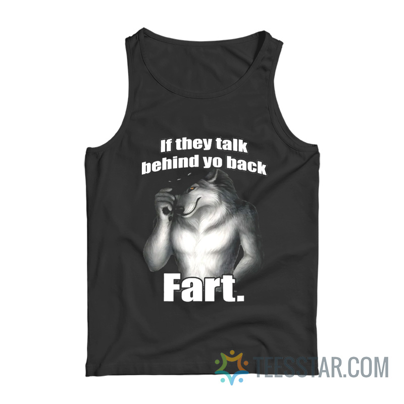 If They Talk Behind Yo Back Fart Wolf Tank Top