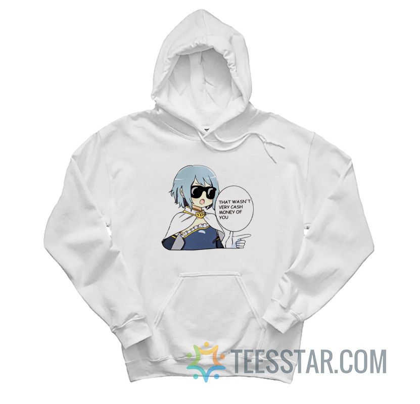 That Wasn't Very Cash Money Of You Sayaka Hoodie