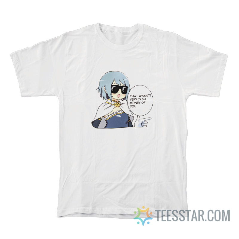 That Wasn't Very Cash Money Of You Sayaka T-Shirt