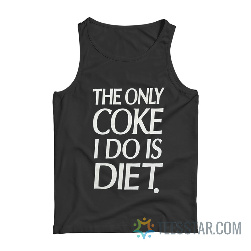 The Only Coke I Do Is Diet Tank Top