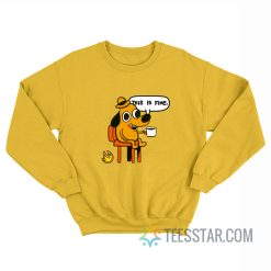 This Is Fine Dog Meme Sweatshirt