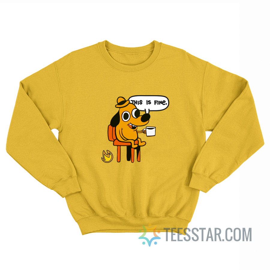 This Is Fine Dog Meme Sweatshirt