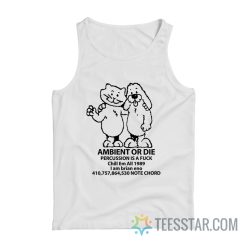 Ambient Or Die Percussion Is A Fuck Chill Em All 1989 I Am Brian Eno Note Chord Tank Top