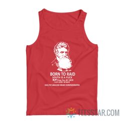 Born To Raid South Is A Fuck I Am John Brown Tank Top