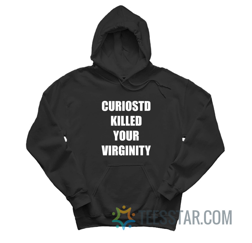 Curiostd Killed Your Virginity Hoodie