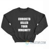 Curiostd Killed Your Virginity Sweatshirt