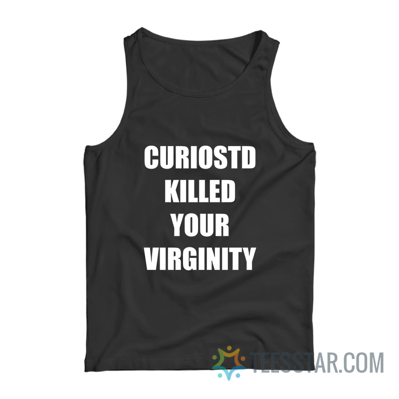 Curiostd Killed Your Virginity Tank Top