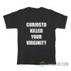 Curiostd Killed Your Virginity T-Shirt