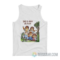 Dad Is High As Fuck Tank Top
