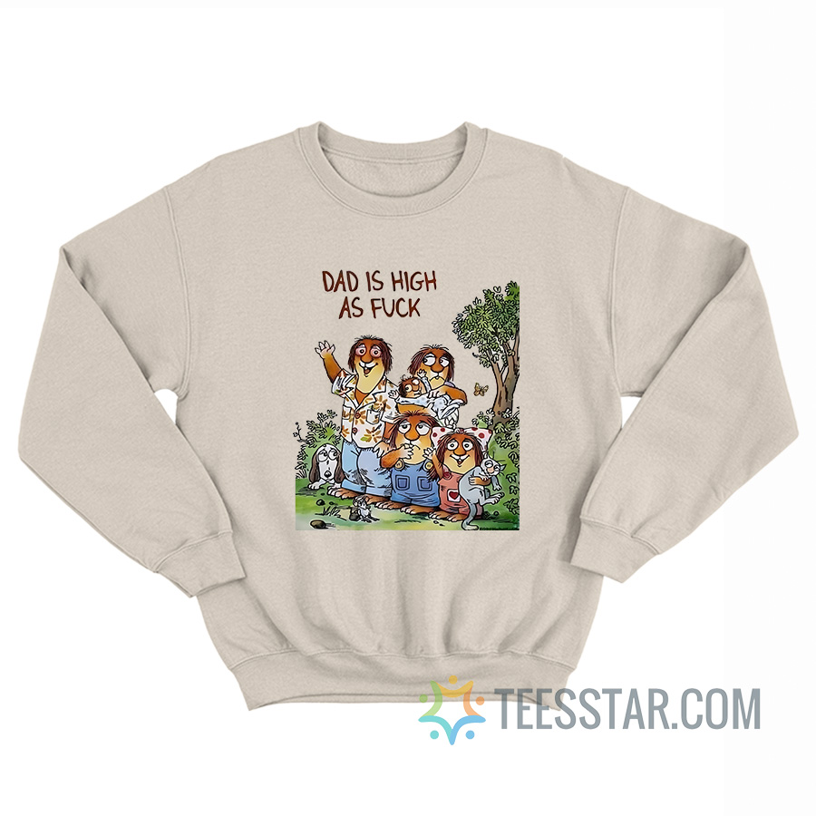 Dad Is High As Fuck Sweatshirt