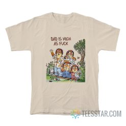 Dad Is High As Fuck T-Shirt