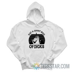 Eat A Giant Bag Of Dicks Hoodie