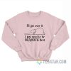 Elephant I'll Get Over It I Just Need To Be Dramatic First Sweatshirt
