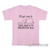 Elephant I'll Get Over It I Just Need To Be Dramatic First T-Shirt