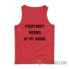 Everybody Meows At My House Tank Top