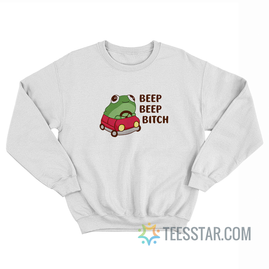 Beep Beep Bitch Frog Sweatshirt