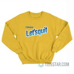 Fuck This Let's Quit Nesquik Sweatshirt