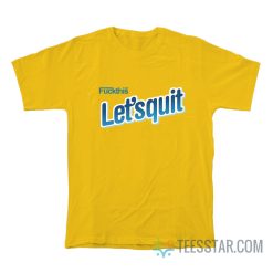 Fuck This Let's Quit Nesquik T-Shirt