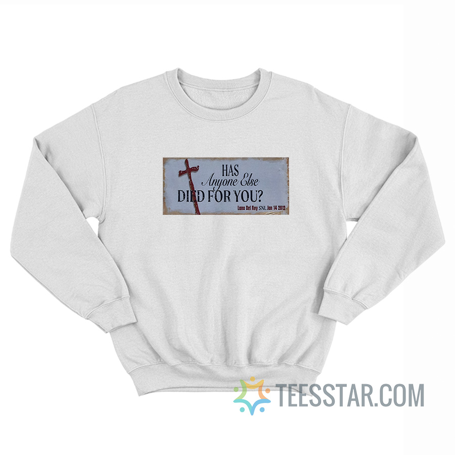 Has Anyone Else Died For You Billboard Sweatshirt