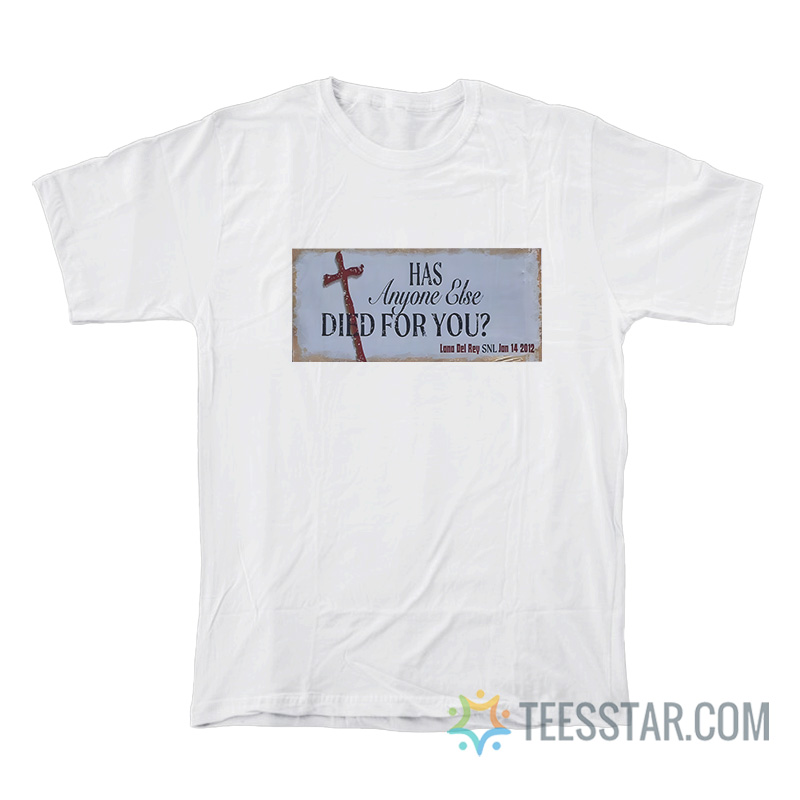 Has Anyone Else Died For You Billboard T-Shirt