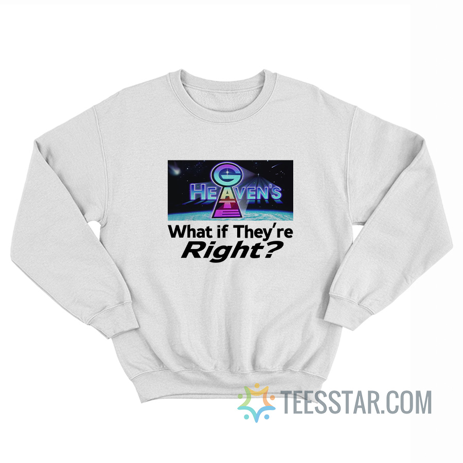 Heaven’s Gate What If They Are Right Sweatshirt