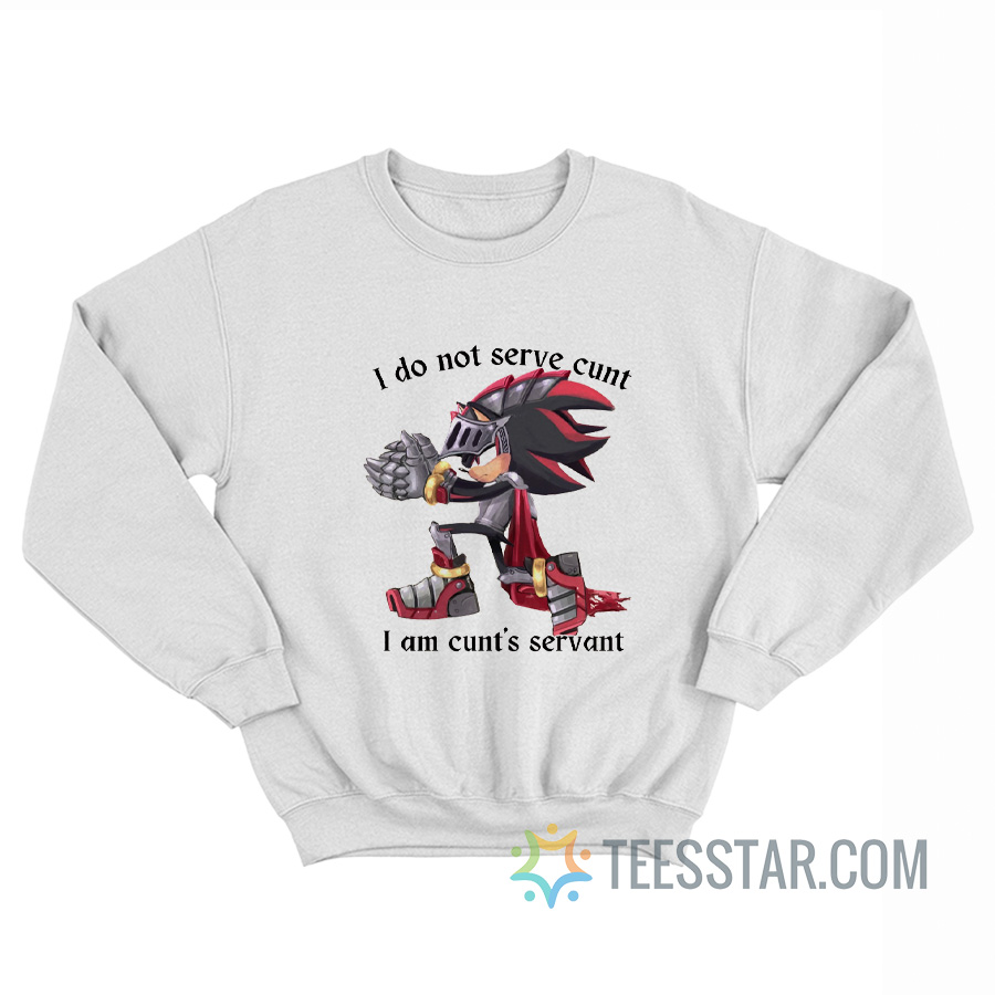 I Do Not Serve Cunt I Am Cunt’s Servant Sweatshirt